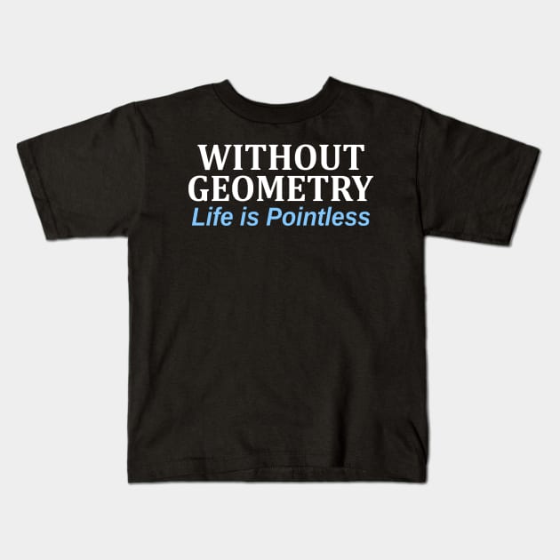 Without Geometry Life is Pointless Kids T-Shirt by Mas Design